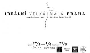 Výstava Ideální Velká/ Malá Praha Maxe Urbana přibližuje první komplexní plán hlavního města Výstava Ideální Velká/ Malá Praha Maxe Urbana přibližuje první komplexní plán hlavního města